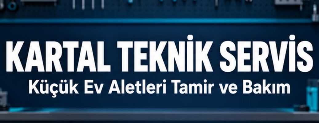 Kartal Teknik Servis | Küçük Ev Aletleri Tamiri
